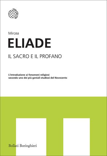 Il sacro e il profano - Mircea Eliade - Libro Bollati Boringhieri 2013, I grandi pensatori | Libraccio.it