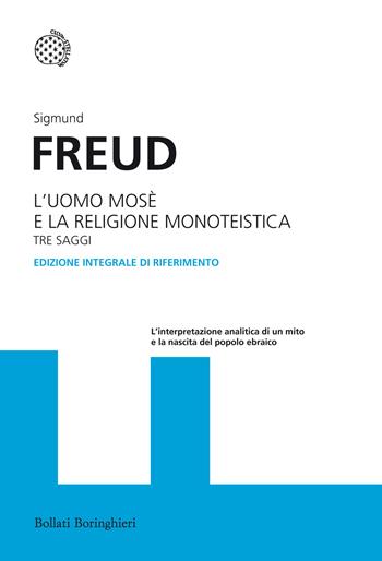 L'uomo Mosè e la religione monoteistica. Tre saggi. Ediz. integrale - Sigmund Freud - Libro Bollati Boringhieri 2013, I grandi pensatori | Libraccio.it