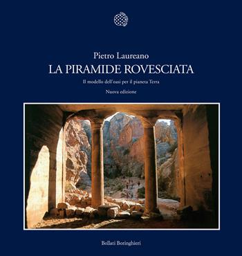 La piramide rovesciata. Il modello dell'oasi per il pianeta terra - Pietro Laureano - Libro Bollati Boringhieri 2013, Nuova cultura | Libraccio.it