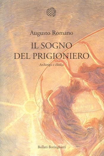 Il sogno del prigioniero. Archetipi e clinica - Augusto Romano - Libro Bollati Boringhieri 2013, Nuova cultura | Libraccio.it