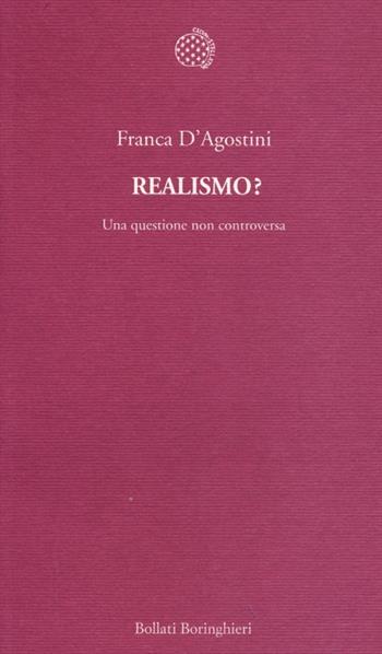 Realismo? Una questione non controversa - Franca D'Agostini - Libro Bollati Boringhieri 2013, Temi | Libraccio.it