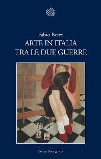 Arte in Italia tra le due guerre. Ediz. illustrata - Fabio Benzi - Libro Bollati Boringhieri 2013, Nuova cultura | Libraccio.it