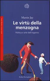 Le virtù della menzogna. Politica e arte dell'inganno