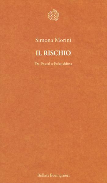 Il rischio. Da Pascal a Fukushima - Simona Morini - Libro Bollati Boringhieri 2014, Temi | Libraccio.it