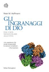 Gli ingranaggi di Dio. Dal caos molecolare alla vita