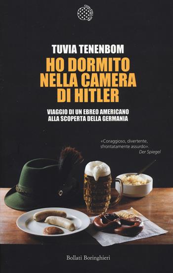Ho dormito nella camera di Hitler. Viaggio di un ebreo americano alla scoperta della Germania - Tuvia Tenenbom - Libro Bollati Boringhieri 2014 | Libraccio.it
