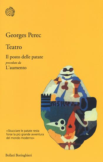 Teatro: Il posto delle patate preceduto da L'aumento - Georges Perec - Libro Bollati Boringhieri 2014, Varianti | Libraccio.it