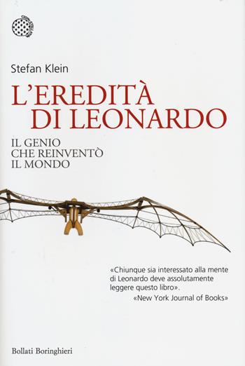 L' eredità di Leonardo. Il genio che reinventò il mondo - Stefan Klein - Libro Bollati Boringhieri 2014, Nuovi saggi Bollati Boringhieri | Libraccio.it