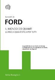 Il mondo dei quanti. La fisica quantistica per tutti - Kenneth W. Ford - Libro Bollati Boringhieri 2014, I grandi pensatori | Libraccio.it