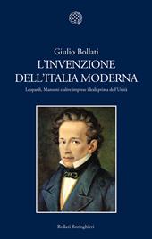 L'invenzione dell'Italia moderna. Leopardi, Manzoni e altre imprese ideali prima dell'Unità