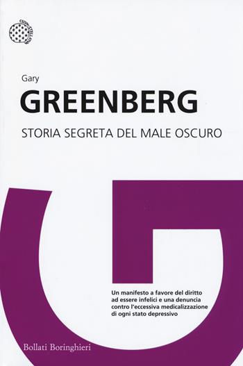 Storia segreta del male oscuro - Gary Greenberg - Libro Bollati Boringhieri 2014, I grandi pensatori | Libraccio.it