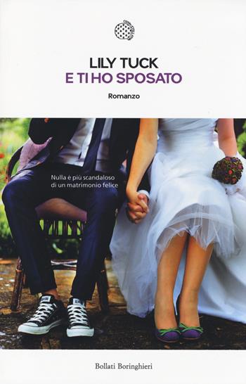 E ti ho sposato - Lily Tuck - Libro Bollati Boringhieri 2014, Le piccole varianti | Libraccio.it