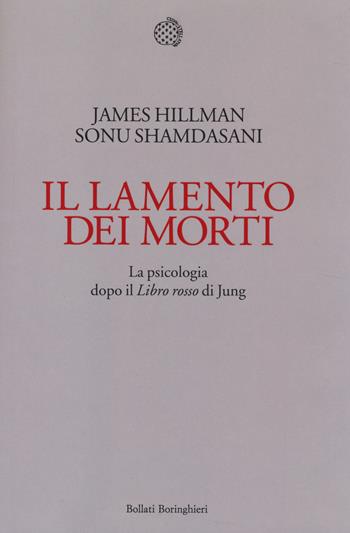 Il lamento dei morti. La psicologia dopo «Il libro rosso» di Jung - James Hillman, Sonu Shamdasani - Libro Bollati Boringhieri 2014 | Libraccio.it