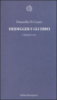 Heidegger e gli ebrei. I «Quaderni neri» - Donatella Di Cesare - Libro Bollati Boringhieri 2014, Temi | Libraccio.it