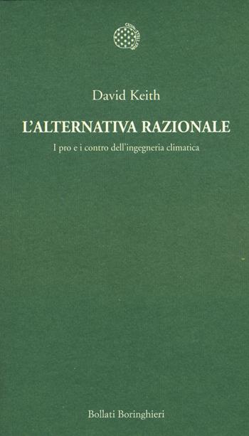 L'alternativa razionale. I pro e i contro dell'ingegneria climatica - David Keith - Libro Bollati Boringhieri 2015, Temi | Libraccio.it