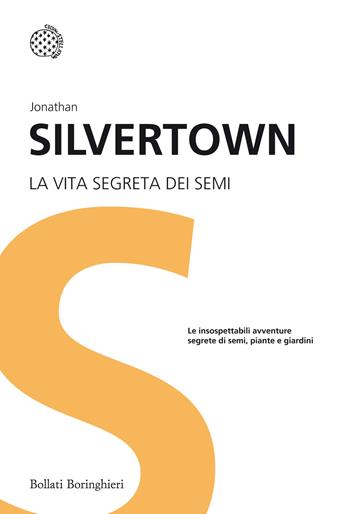 La vita segreta dei semi. Le insospettabili avventure segrete di semi, piante e giardini - Jonathan Silvertown - Libro Bollati Boringhieri 2014, I grandi pensatori | Libraccio.it