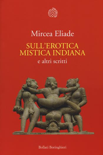 Sull'erotica mistica indiana e altri scritti - Mircea Eliade - Libro Bollati Boringhieri 2015, Nuova cultura | Libraccio.it