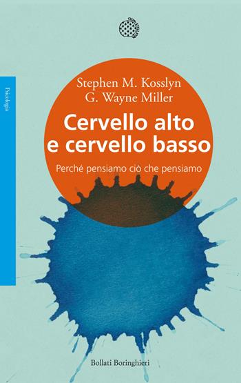 Cervello alto e cervello basso. Perché pensiamo ciò che pensiamo - Stephen M. Kosslyn, G. Wayne Miller - Libro Bollati Boringhieri 2015, Saggi. Psicologia | Libraccio.it