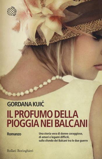 Il profumo della pioggia nei Balcani - Gordana Kuic - Libro Bollati Boringhieri 2015, Varianti | Libraccio.it