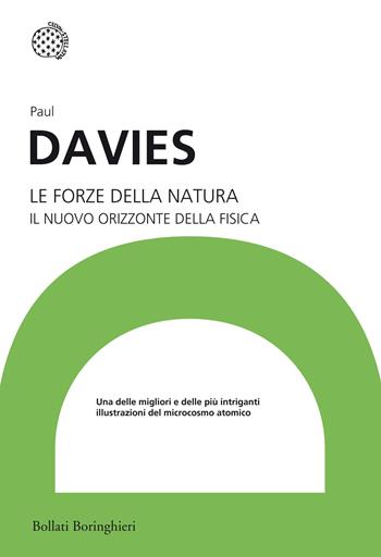 Le forze della natura. Il nuovo orizzonte della fisica - Paul Davies - Libro Bollati Boringhieri 2014, I grandi pensatori | Libraccio.it
