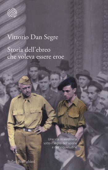 Storia dell'ebreo che voleva essere eroe - Vittorio Dan Segre - Libro Bollati Boringhieri 2014, Varianti | Libraccio.it