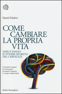 Come cambiare la propria vita (sfruttando il potere segreto del cervello) - David DiSalvo - Libro Bollati Boringhieri 2014, Nuovi saggi Bollati Boringhieri | Libraccio.it