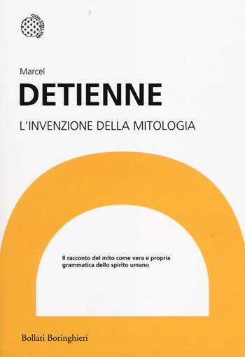 L'invenzione della mitologia - Marcel Detienne - Libro Bollati Boringhieri 2014, I grandi pensatori | Libraccio.it