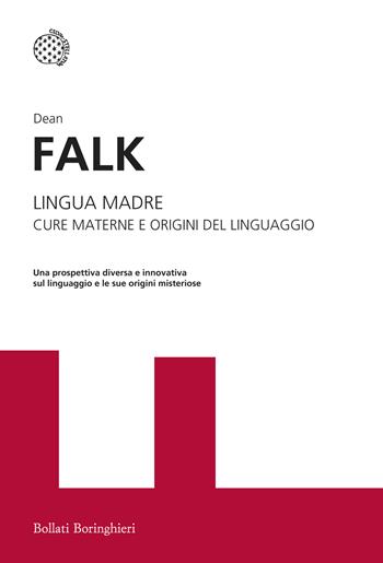 Lingua madre. Cure materne e origini del linguaggio - Dean Falk - Libro Bollati Boringhieri 2015, I grandi pensatori | Libraccio.it