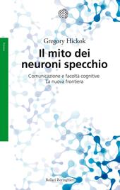 Il mito dei neuroni specchio. Comunicazione e facoltà cognitive. La nuova frontiera