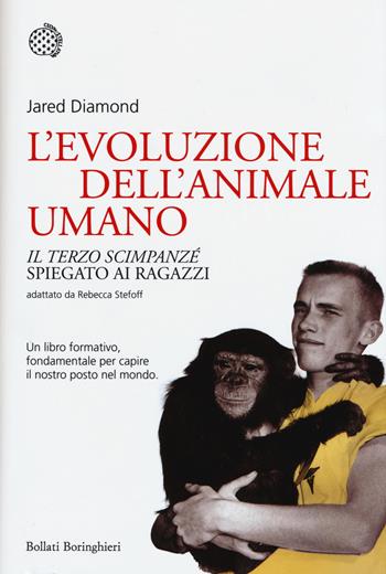 L'evoluzione dell'animale umano. Il terzo scimpanzé spiegato ai ragazzi - Jared Diamond - Libro Bollati Boringhieri 2015, Nuovi saggi Bollati Boringhieri | Libraccio.it