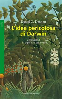 L'idea pericolosa di Darwin. L'evoluzione e i significati della vita - Daniel C. Dennett - Libro Bollati Boringhieri 2015, Saggi | Libraccio.it