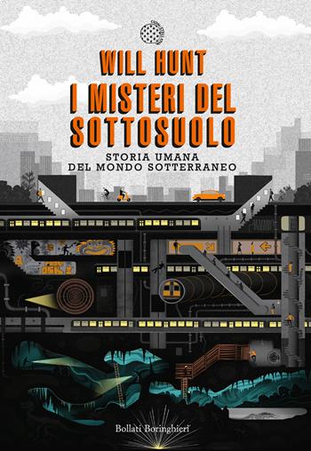 I misteri del sottosuolo. Storia umana del mondo sotterraneo - Will Hunt - Libro Bollati Boringhieri 2019, Cieli | Libraccio.it