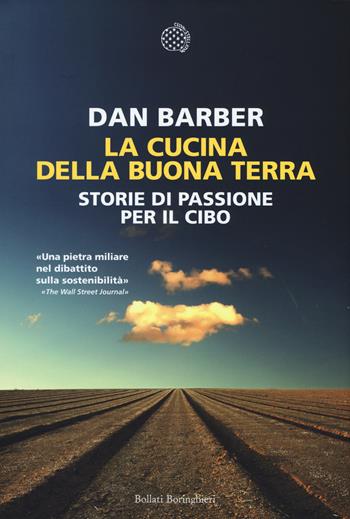La cucina della buona terra. Storie di passione per il cibo - Dan Barber - Libro Bollati Boringhieri 2015 | Libraccio.it