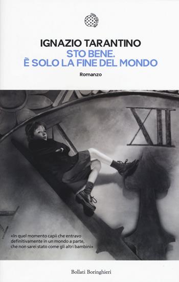 Sto bene. È solo la fine mondo - Ignazio Tarantino - Libro Bollati Boringhieri 2015, Le piccole varianti | Libraccio.it