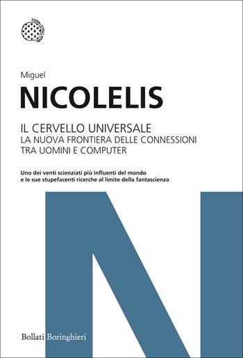 Il cervello universale. La nuova frontiera delle connessioni tra uomini e computer - Miguel Nicolelis - Libro Bollati Boringhieri 2015, I grandi pensatori | Libraccio.it