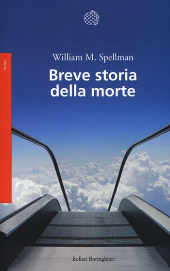 Breve storia della morte - William M. Spellman - Libro Bollati Boringhieri 2015, Saggi.Storia, filosofia e scienze sociali | Libraccio.it