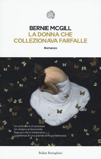 La donna che collezionava farfalle - Bernie McGill - Libro Bollati Boringhieri 2015, Le piccole varianti | Libraccio.it