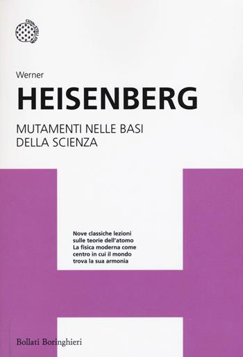 Mutamenti nelle basi della scienza - Werner Heisenberg - Libro Bollati Boringhieri 2015, I grandi pensatori | Libraccio.it
