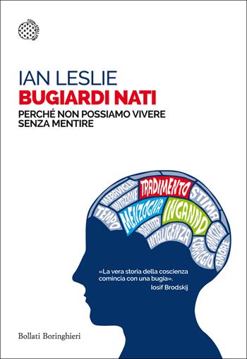 Bugiardi nati. Perché non possiamo vivere senza mentire - Ian Leslie - Libro Bollati Boringhieri 2016, Saggi tascabili | Libraccio.it