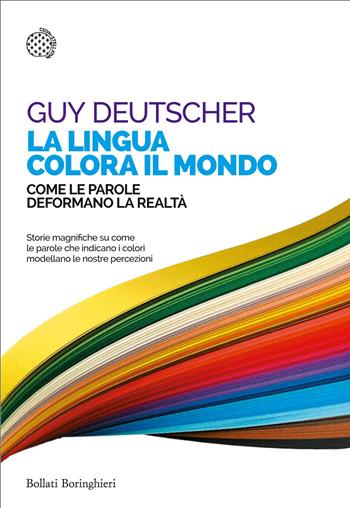 La lingua colora il mondo. Come le parole deformano la realtà - Guy Deutscher - Libro Bollati Boringhieri 2016, Saggi tascabili | Libraccio.it