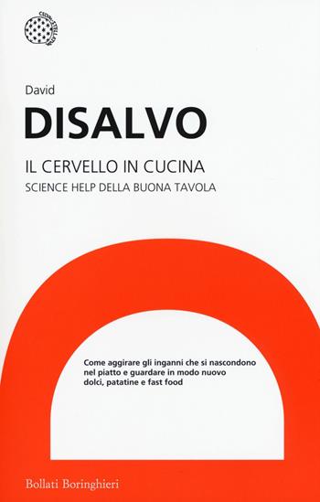 Il cervello in cucina. Science help della buona tavola - David DiSalvo - Libro Bollati Boringhieri 2015, I grandi pensatori | Libraccio.it