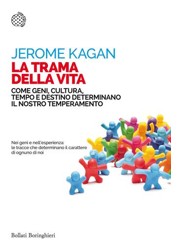 La trama della vita. Come geni, cultura, tempo e destino determinano il nostro temperamento - Jerome Kagan - Libro Bollati Boringhieri 2016, Saggi tascabili | Libraccio.it