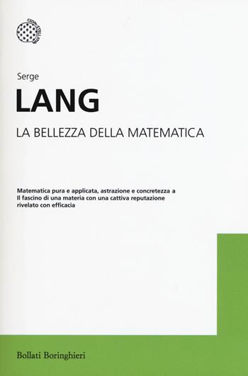 La bellezza della matematica - Serge Lang - Libro Bollati Boringhieri 2015, I grandi pensatori | Libraccio.it