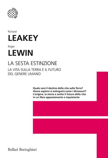 La sesta estinzione. La vita sulla Terra e il futuro del genere umano - Richard Leakey, Roger Lewin - Libro Bollati Boringhieri 2015, I grandi pensatori | Libraccio.it