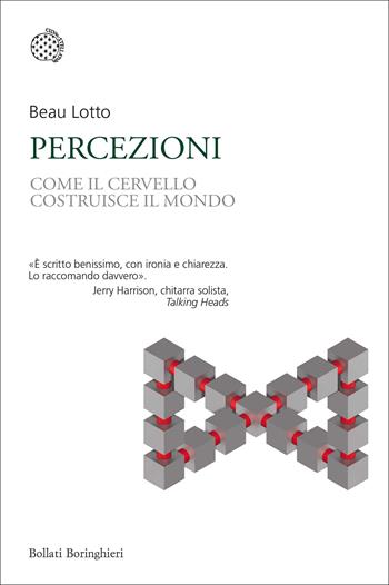 Percezioni. Come il cervello costruisce il mondo - Beau Lotto - Libro Bollati Boringhieri 2017, Nuovi saggi Bollati Boringhieri | Libraccio.it