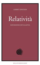 Relatività. Esposizione divulgativa. Ediz. del centenario