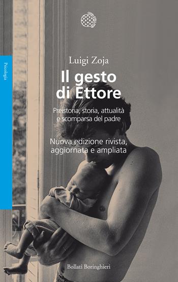 Il gesto di Ettore. Preistoria, storia, attualità e scomparsa del padre. Nuova ediz. - Luigi Zoja - Libro Bollati Boringhieri 2016, Saggi. Psicologia | Libraccio.it