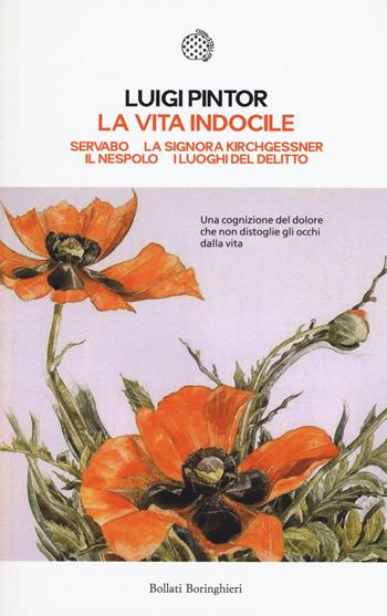 La vita indocile: Servabo-La signora Kirchgessner-Il nespolo-I luoghi del delitto - Luigi Pintor - Libro Bollati Boringhieri 2015, Le piccole varianti | Libraccio.it