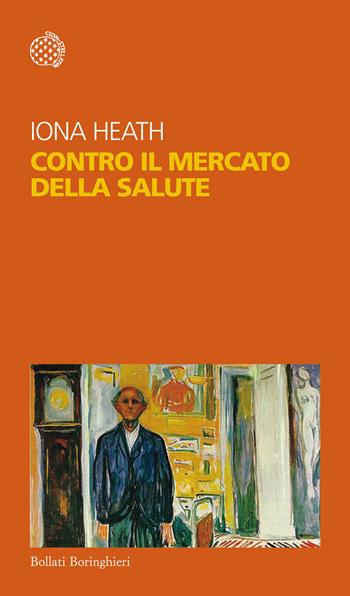 Contro il mercato della salute - Iona Heath - Libro Bollati Boringhieri 2016, Temi | Libraccio.it