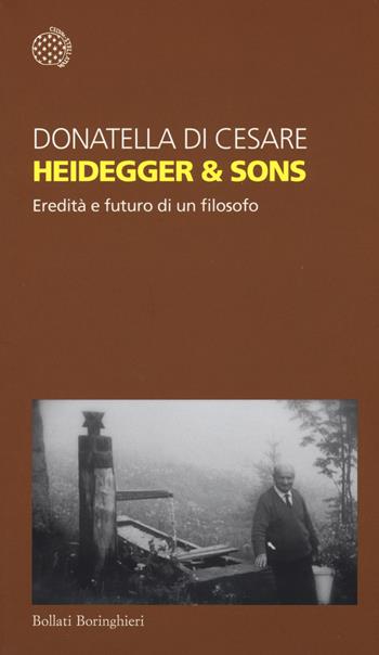 Heidegger & sons. Eredità e futuro di un filosofo - Donatella Di Cesare - Libro Bollati Boringhieri 2015, Temi | Libraccio.it
